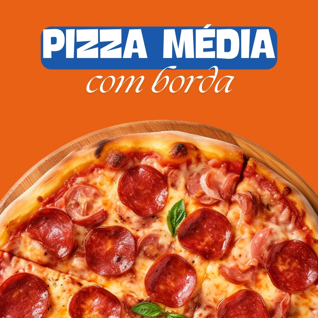 PIZZA MEDIA COM BORDA