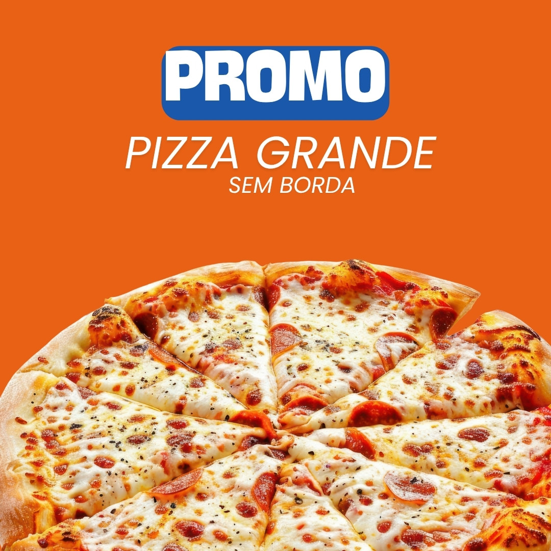 PROMOCAO 1 PIZZA GRANDE SEM BORDA