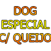 DOG ESPECIAL C/ QUEIJO