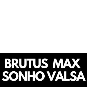 BRUTUS MAX SONHO DE VALSA