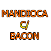 MANDIOCA C/BACON