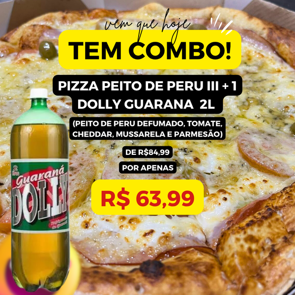 1 Pizza Peito de Peru Defumado III + 1 Dolly Guarana 2L