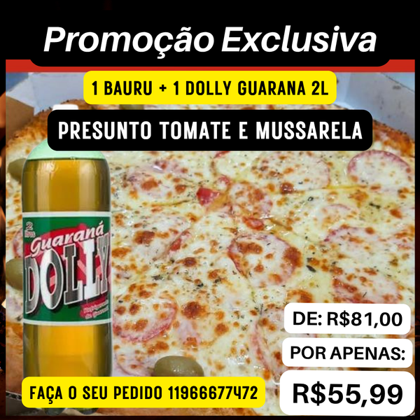 1 PROMOÇÃO PIZZA BAURU + 1 DOLLY GUARANA 2L